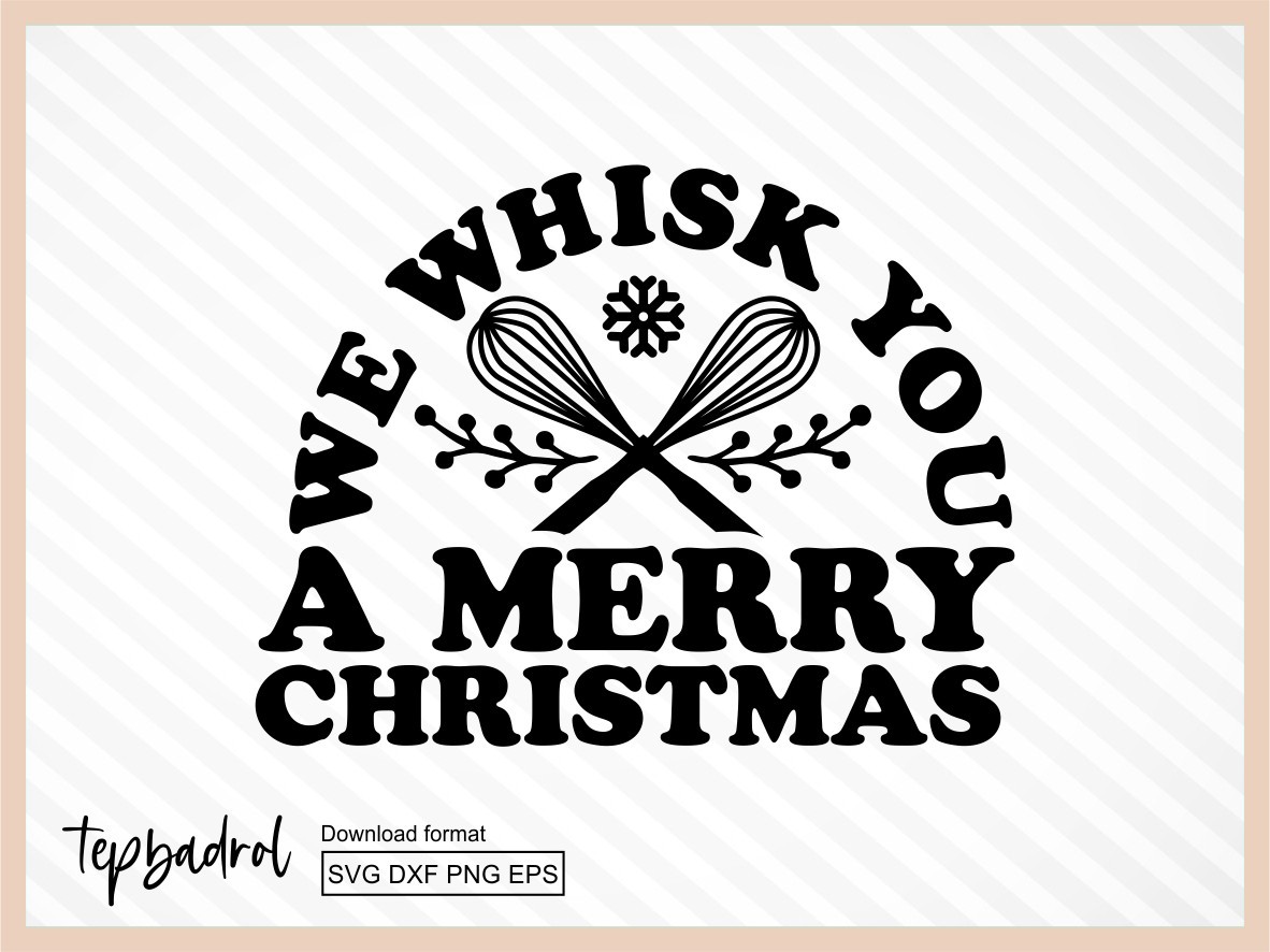 We Whisk You A Merry Christmas SVG | Vectorency