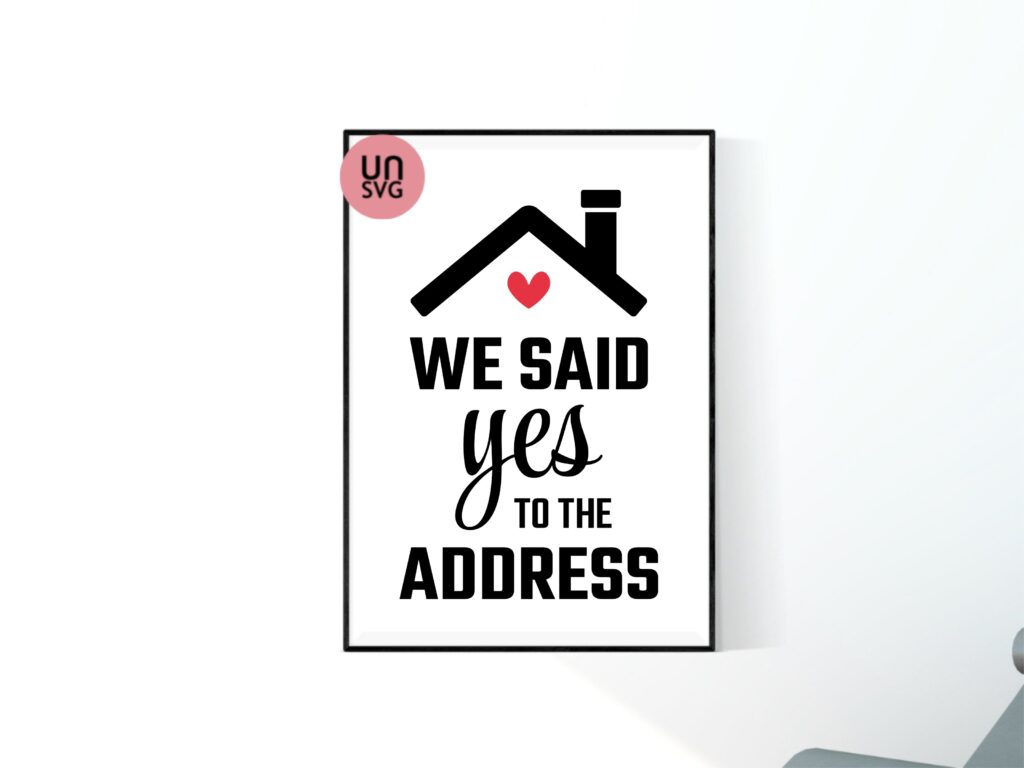 House Decor DIY Cricut SVG We Said Yes To The Address SVG Vectorency