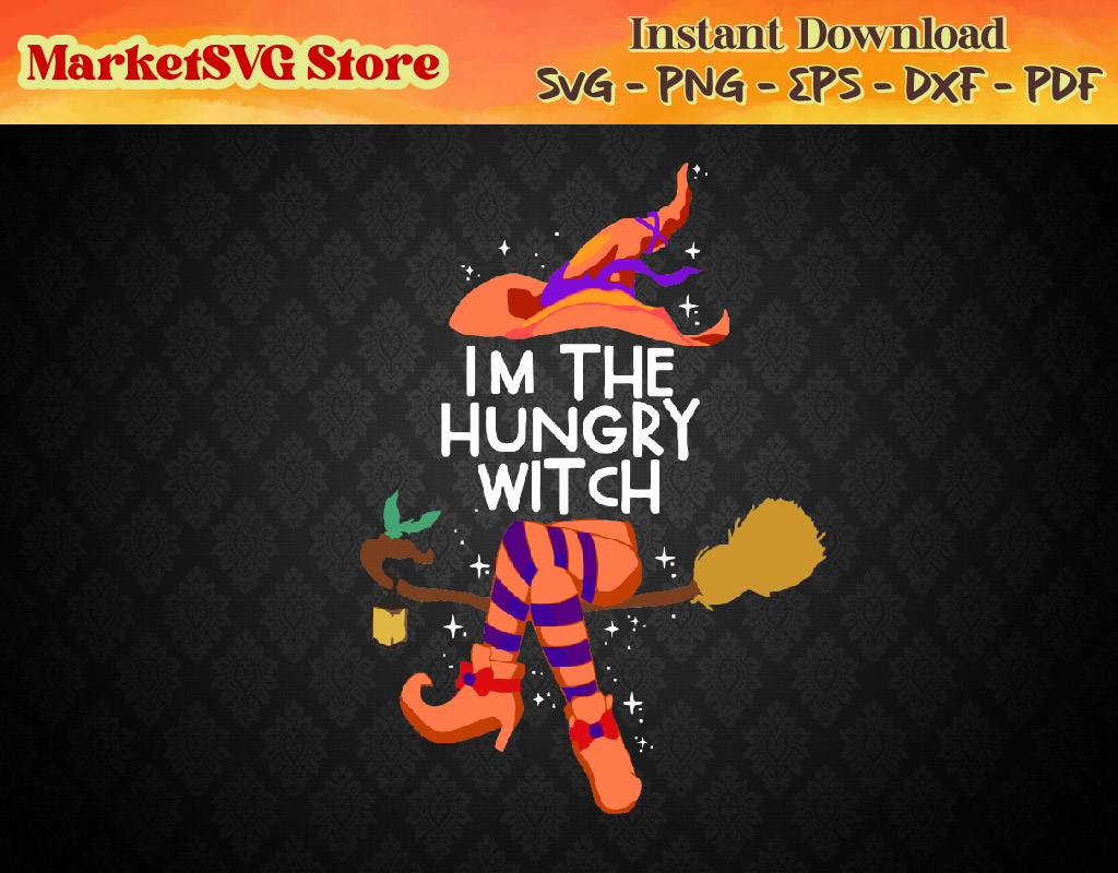 Im the Hungry Witch, Witch Svg, Witches Svg Bundle, Halloween Witch Svg
