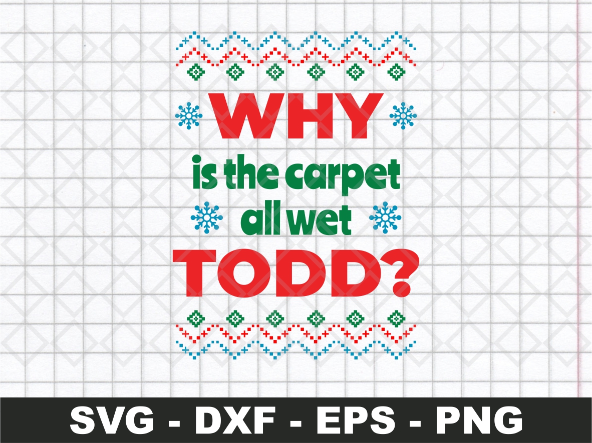 Why Is The Carpet All Wet Todd SVG Vectorency