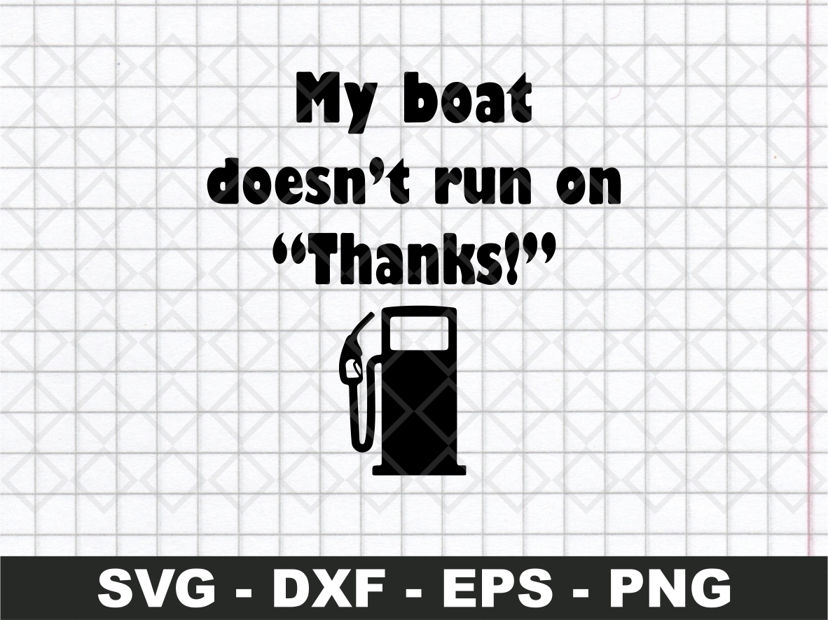 Funny Decal Sticker My Boat Doesn't Run on Thanks Instant Download SVG